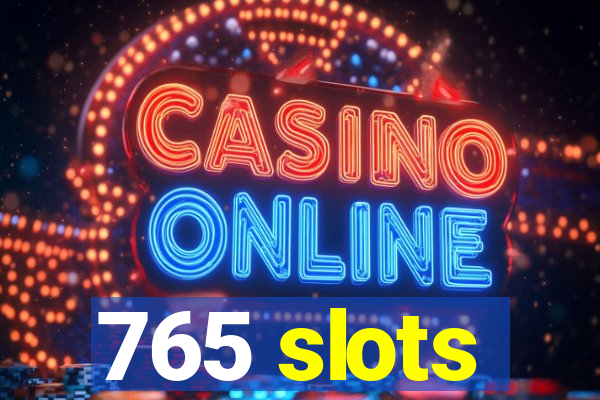 765 slots